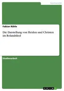 Cover: 9783640439607 | Die Darstellung von Heiden und Christen im Rolandslied | Fabian Rühle