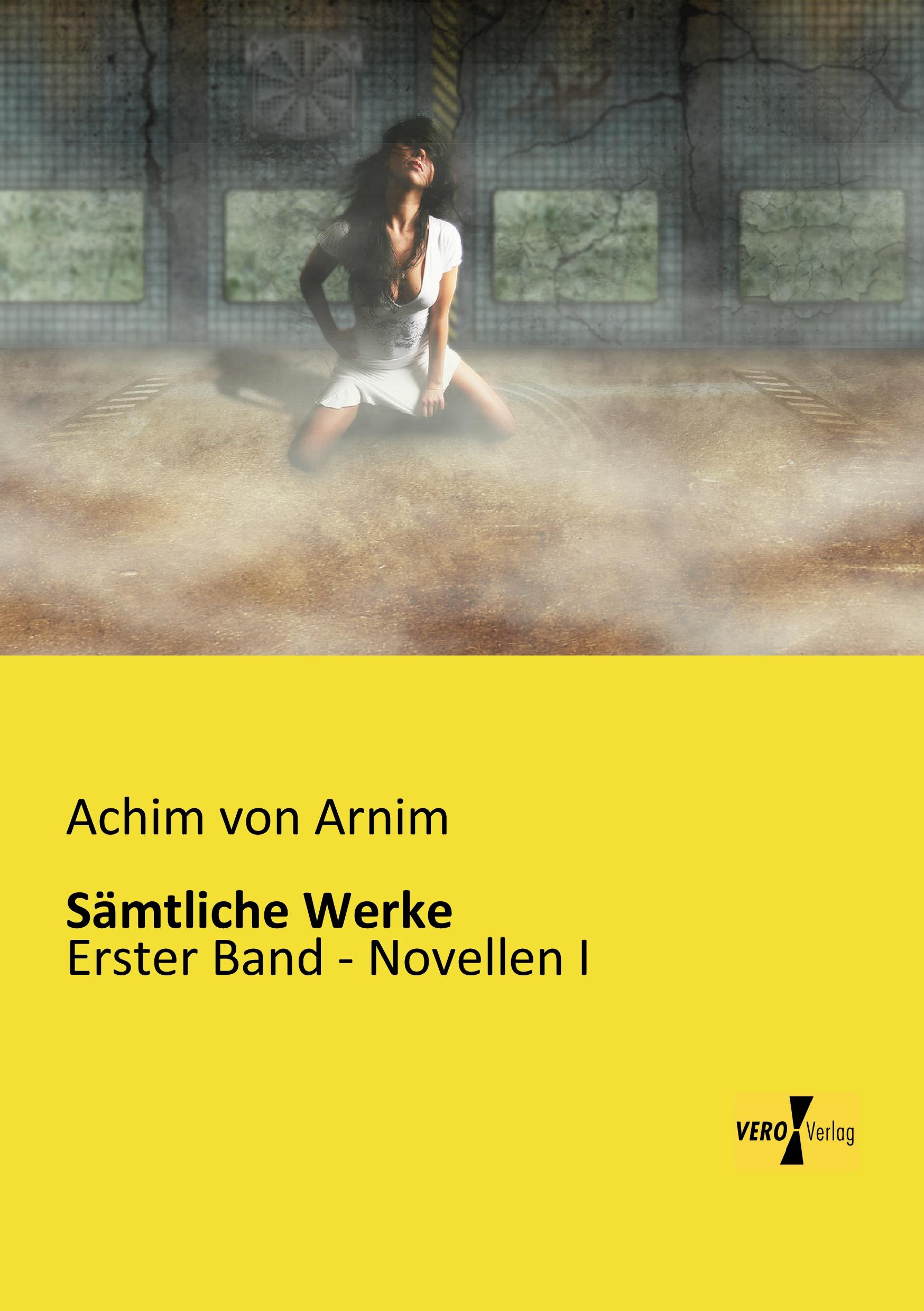 Sämtliche Werke | Erster Band - Novellen I | Achim Von Arnim | Taschenbuch | Paperback | 440 S. | Deutsch | 2019 | Vero Verlag | EAN 9783956109607 - Arnim, Achim Von