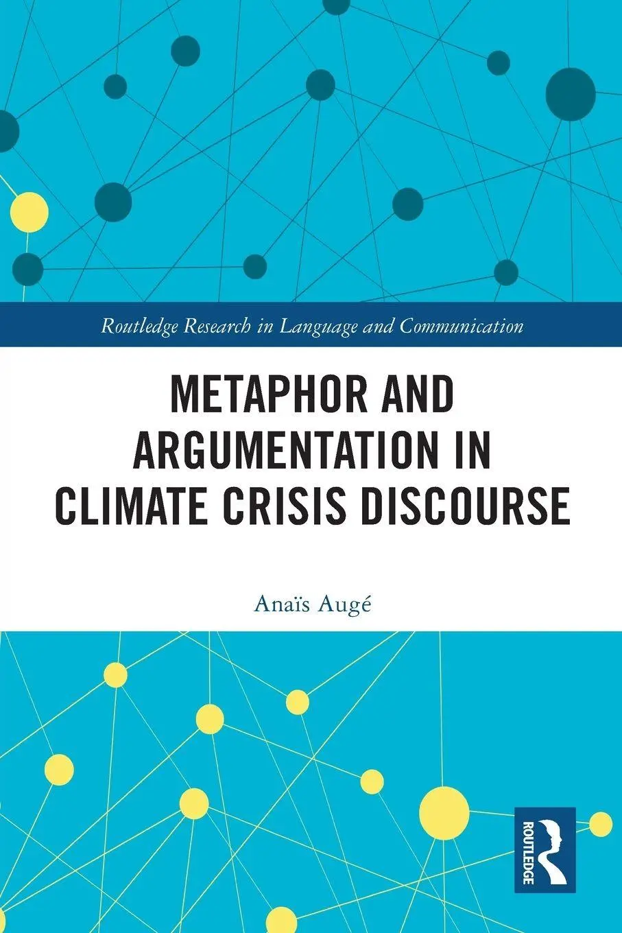 Cover: 9781032379807 | Metaphor and Argumentation in Climate Crisis Discourse | Anaïs Augé