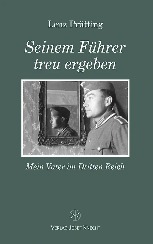 Cover: 9783782020008 | Seinem Führer treu ergeben | Mein Vater im Dritten Reich | Prütting