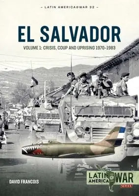 Cover: 9781804510308 | El Salvador | Volume 1: Crisis, Coup and Uprising 1970-1983 | Francois