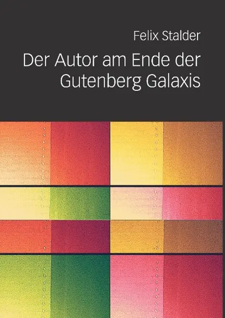 Cover: 9783038050308 | Der Autor am Ende der Gutenberg Galaxis | Felix Stalder | Buch | 2014