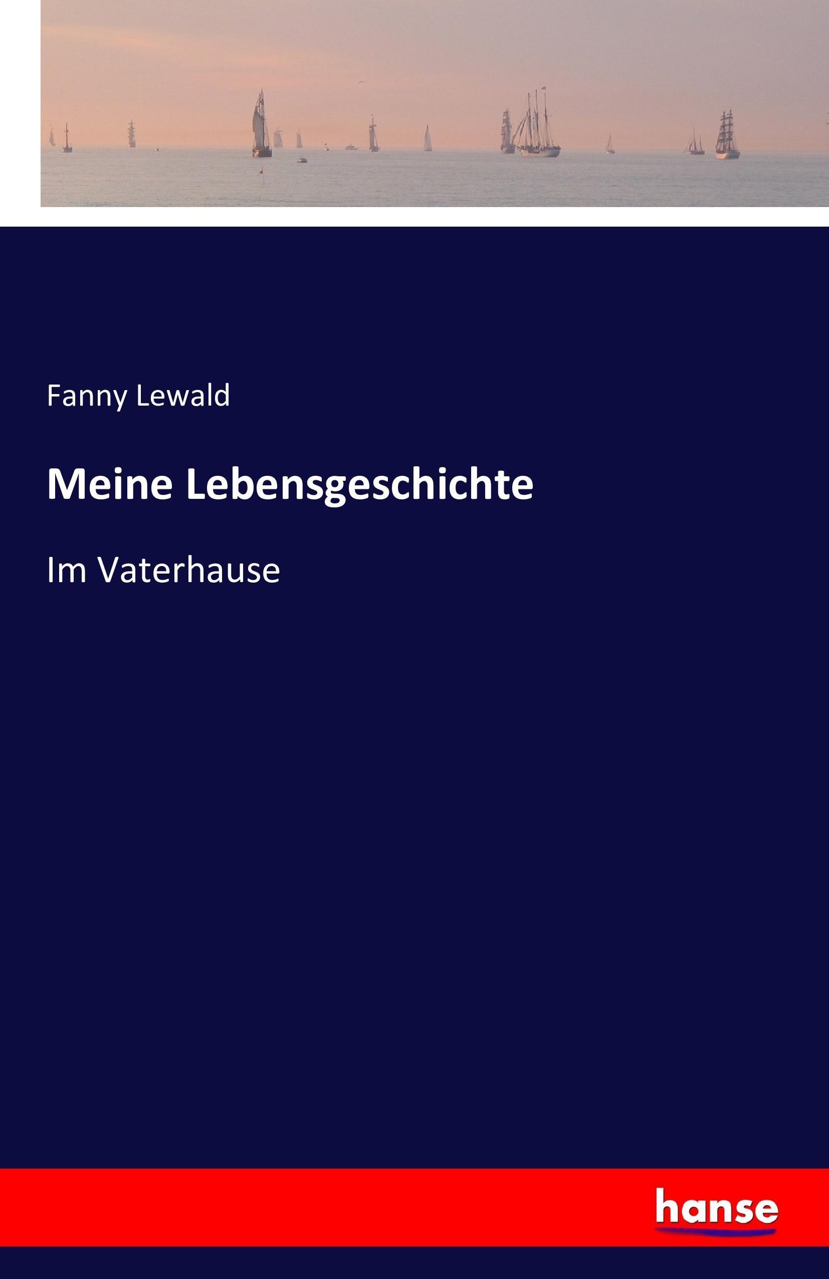 Meine Lebensgeschichte | Im Vaterhause | Fanny Lewald | Taschenbuch | Paperback | 520 S. | Deutsch | 2016 | hansebooks | EAN 9783741190308 - Lewald, Fanny