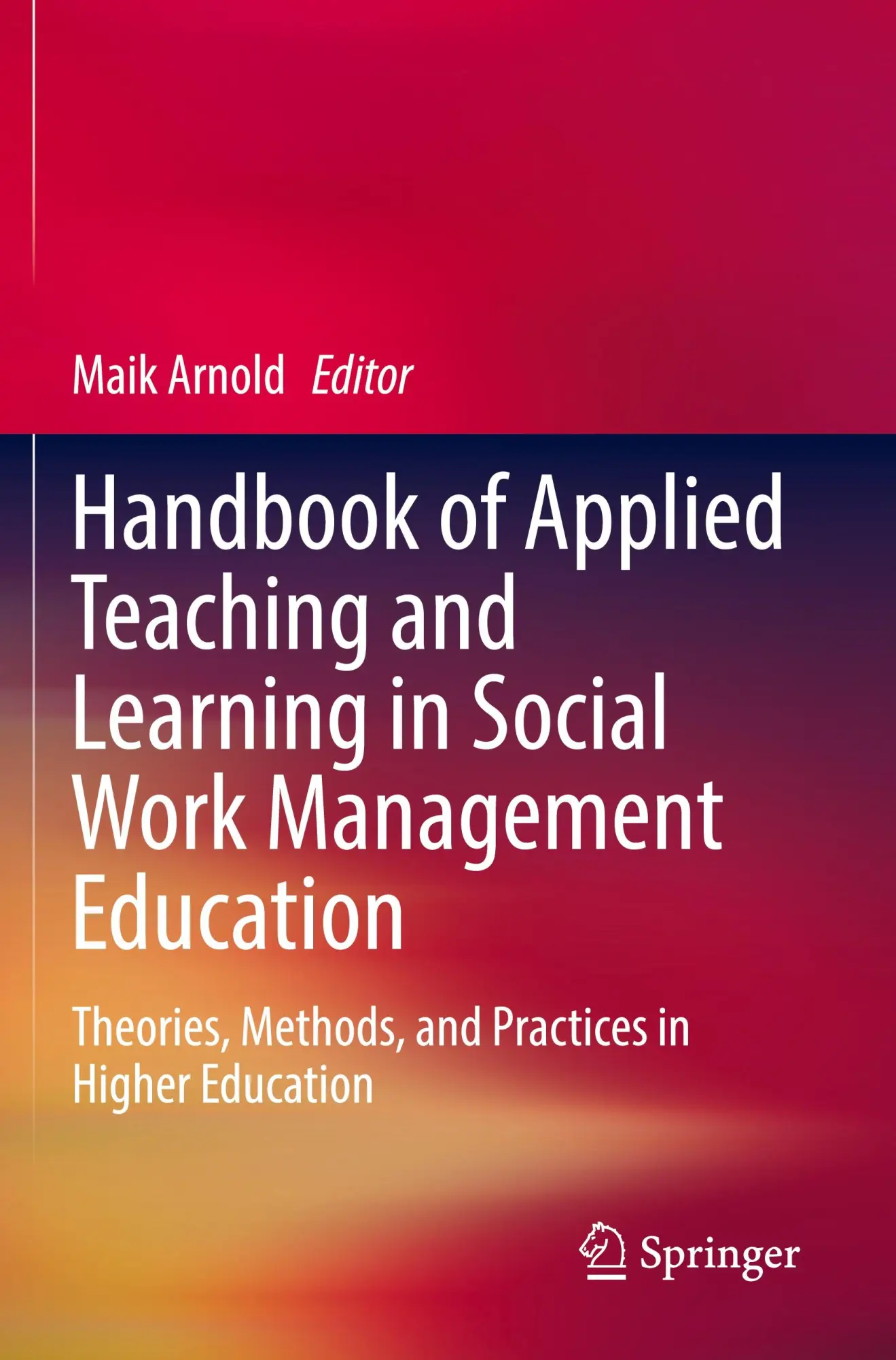 Handbook of Applied Teaching and Learning in Social Work Management Education: Theories, Methods, and Practices in Higher Education