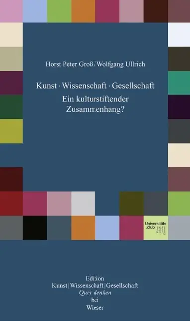 Cover: 9783990290408 | Kunst, Wissenschaft, Gesellschaft | Horst Peter/Ullrich, Wolfgang Groß