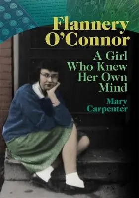 Cover: 9780820360508 | Flannery O'Connor | A Girl Who Knew Her Own Mind | Mary Carpenter
