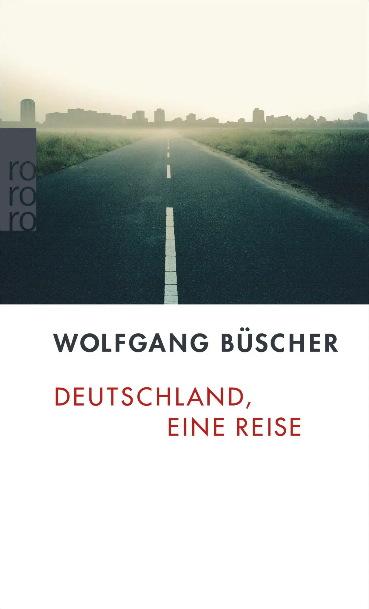 Cover: 9783499240508 | Deutschland, eine Reise | Wolfgang Büscher | Taschenbuch | 250 S.