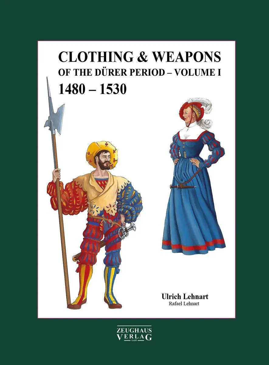 Cover: 9783963600708 | Clothing &amp; Weapons of the Dürer Period 1480-1530 | Volume I | Lehnart