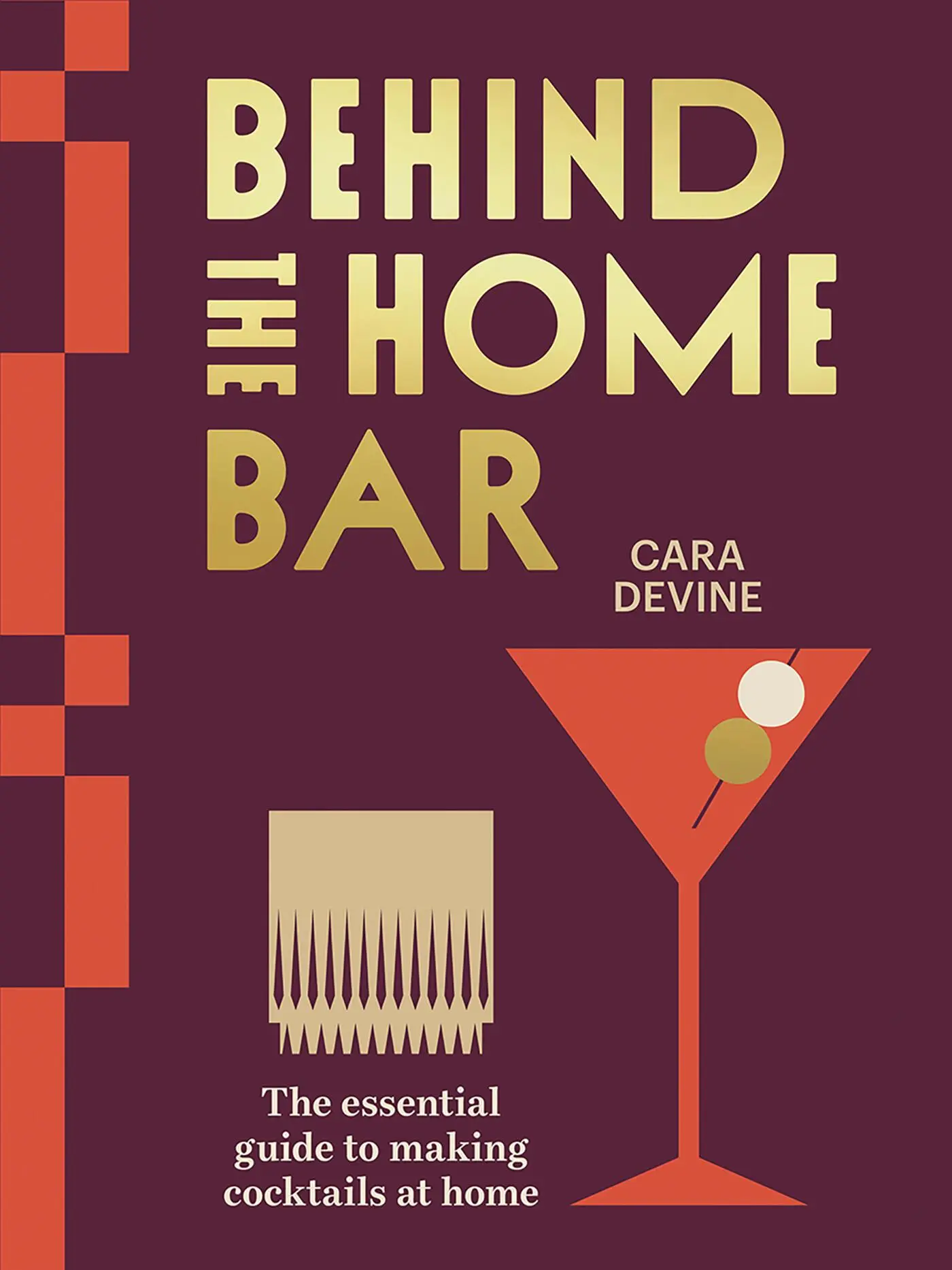 Cover: 9781761450808 | Behind the Home Bar | The Essential Guide to Making Cocktails at Home