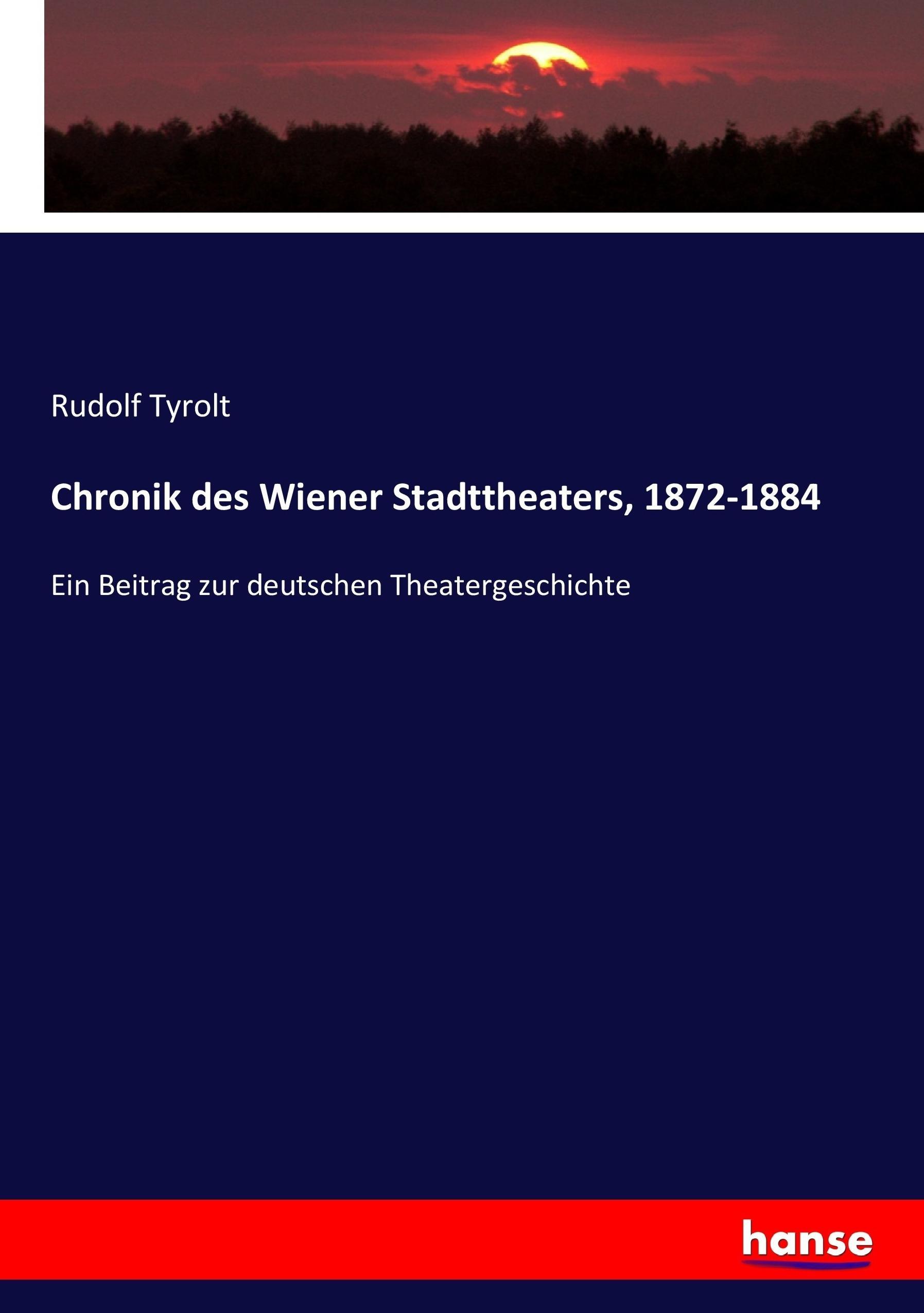 Chronik des Wiener Stadttheaters, 1872-1884 | Ein Beitrag zur deutschen Theatergeschichte | Rudolf Tyrolt | Taschenbuch | Paperback | 292 S. | Deutsch | 2017 | hansebooks | EAN 9783743670808 - Tyrolt, Rudolf