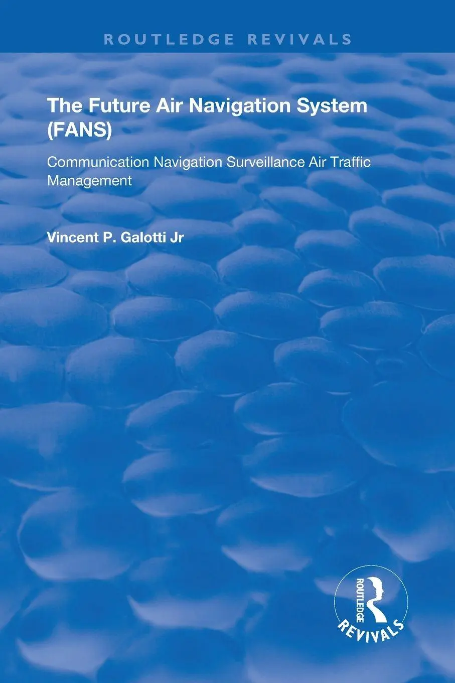 Cover: 9781138350908 | The Future Air Navigation System (FANS) | Vincent P. Galotti | Buch