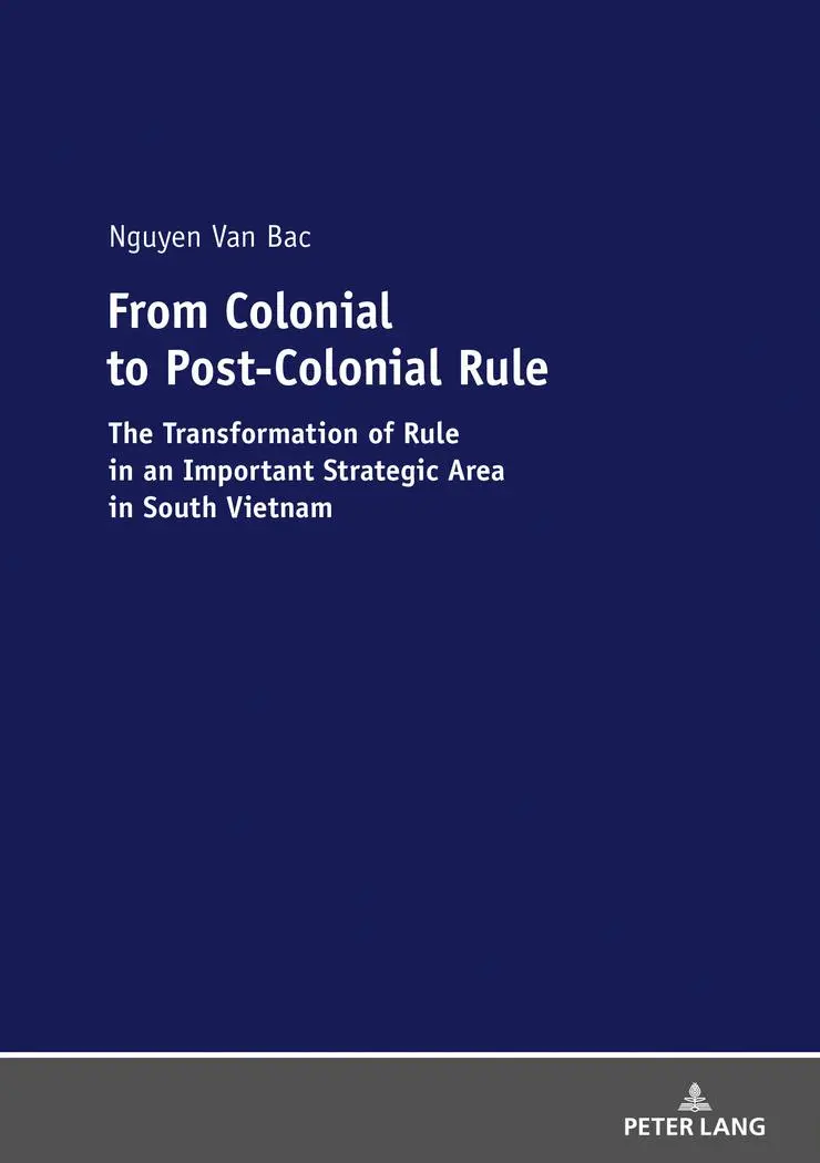 From Colonial to Post-Colonial Rule: The Transformation of Rule in an Important Strategic Area in South Vietnam