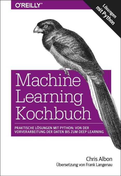 Cover: 9783960090908 | Machine Learning Kochbuch | Chris Albon | Taschenbuch | XVI | Deutsch
