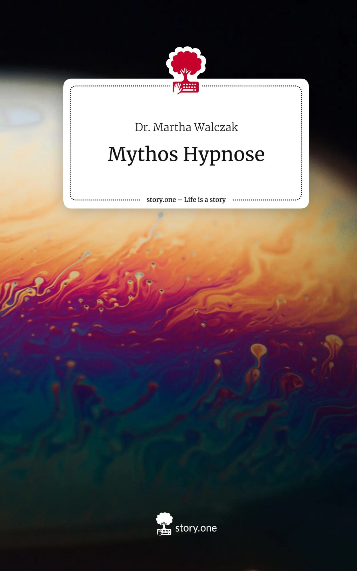 Cover: 9783710881008 | Mythos Hypnose. Life is a Story - story.one | Martha Walczak | Buch