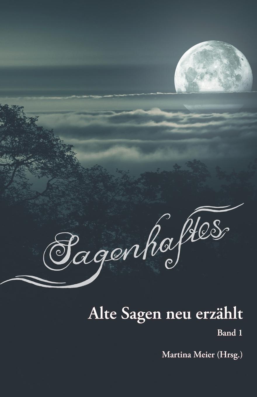 Cover: 9783990511008 | Sagenhaftes - Alte Sagen neu erzählt Band 1 | Band 1 | Martina Meier