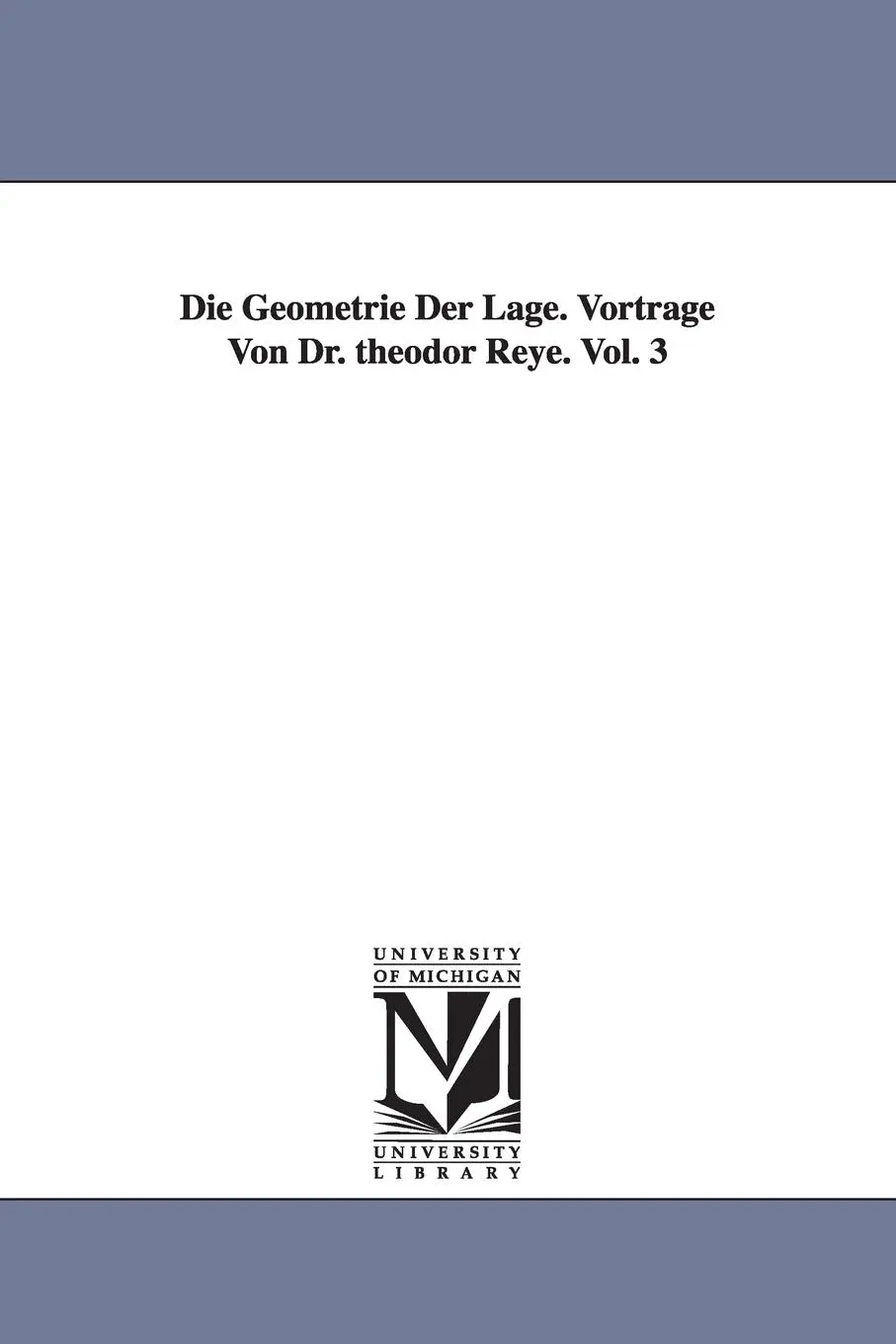 Cover: 9781418181208 | Die Geometrie Der Lage. Vortrage Von Dr. Theodor Reye. Vol. 3 | Reye