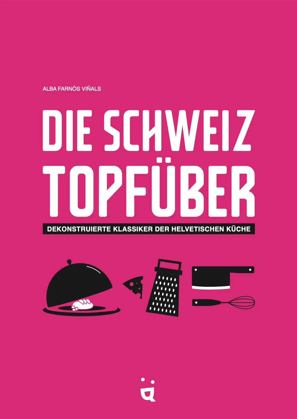 Cover: 9783039641208 | Die Schweiz topfüber | Dekonstruierte Klassiker der helvetischen Küche