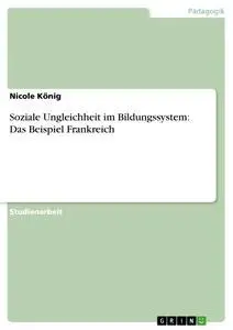 Cover: 9783638831208 | Soziale Ungleichheit im Bildungssystem: Das Beispiel Frankreich | Buch