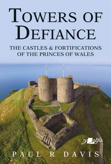 Cover: 9781912631308 | Towers of Defiance | Castles and Fortifications of the Welsh Princes
