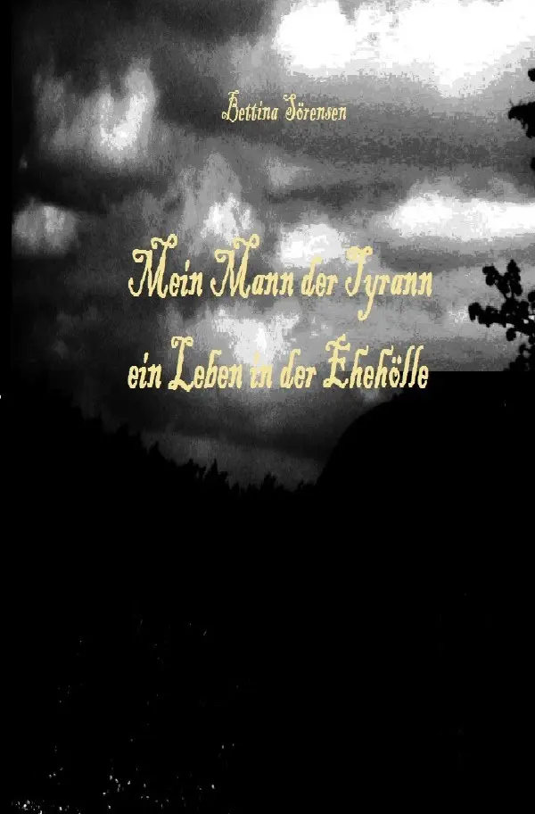 Cover: 9783844281408 | Mein Mann der Tyrann - ein Leben in der Ehehölle | Bettina Sörensen