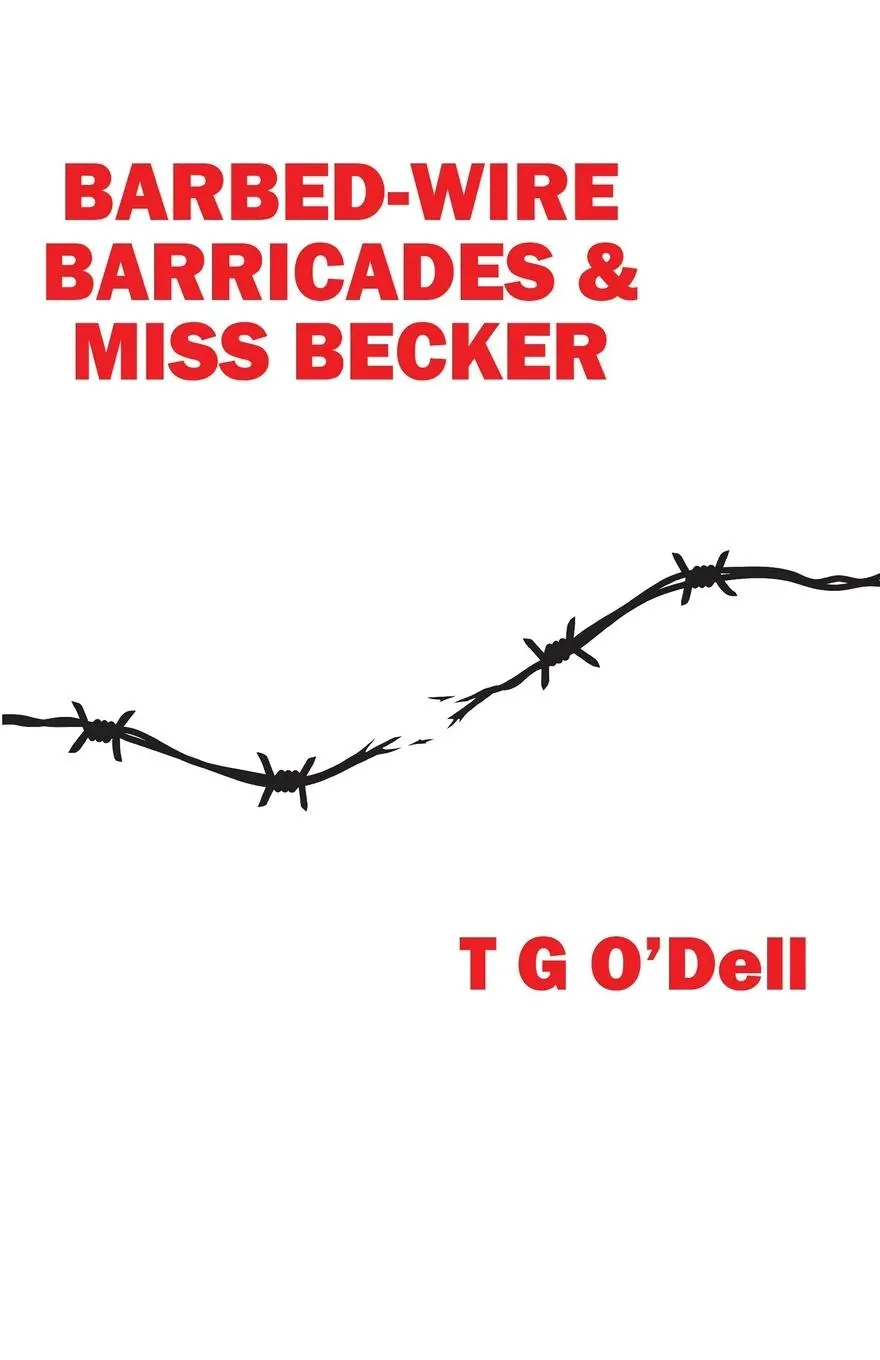 Cover: 9781916981508 | Barbed-wire, Barricades &amp; Miss Becker | T G O'Dell | Taschenbuch