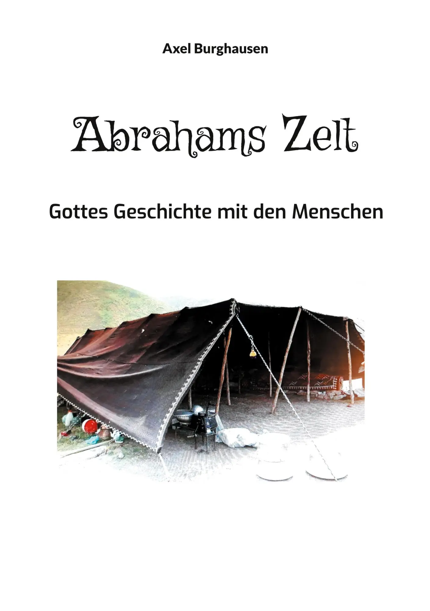 Cover: 9783755781608 | Abrahams Zelt | Gottes Geschichte mit den Menschen | Axel Burghausen