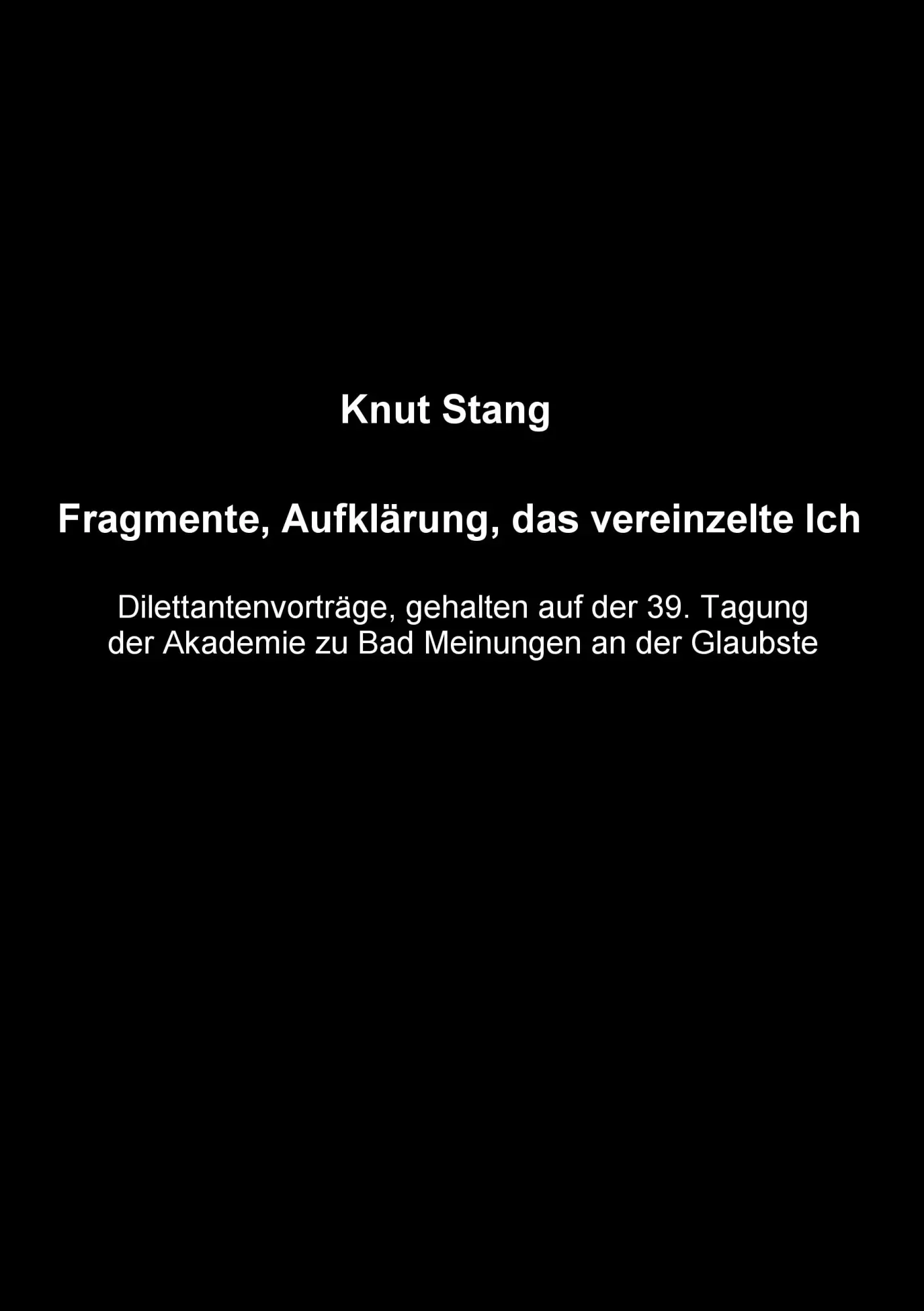 Fragmente, Aufklärung, das vereinzelte Ich: Dilettantenvorträge, gehalten auf der 39. Tagung der Akademie zu Bad Meinungen an der Glaubste