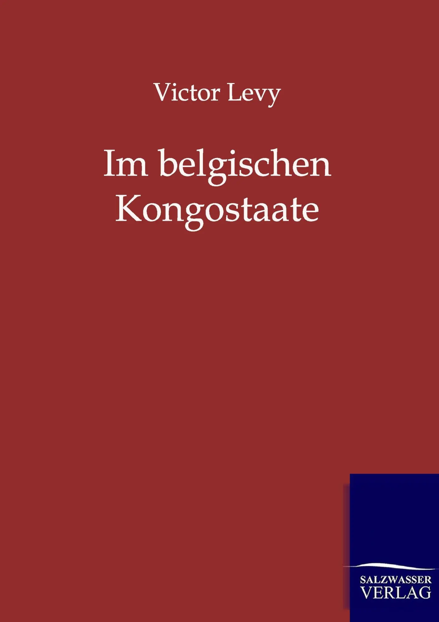 Cover: 9783864441608 | Im belgischen Kongostaate | Victor Levy | Taschenbuch | 152 S. | 2011