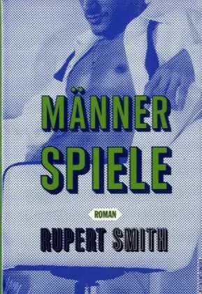 Cover: 9783867871808 | Männerspiele | Roman | Rupert Smith | Taschenbuch | Gebunden | Deutsch
