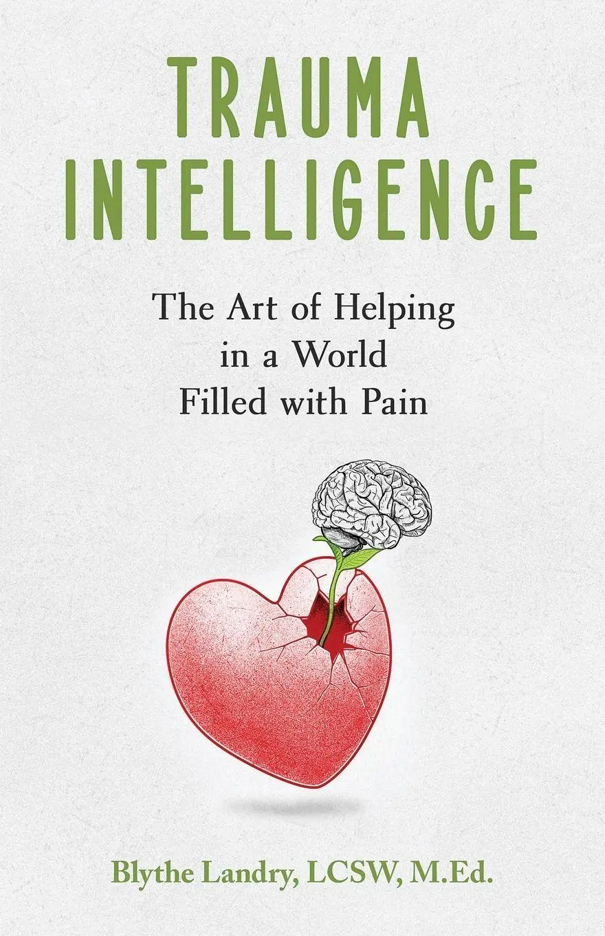 Cover: 9781951591908 | Trauma Intelligence | The Art of Helping in a World Filled with Pain