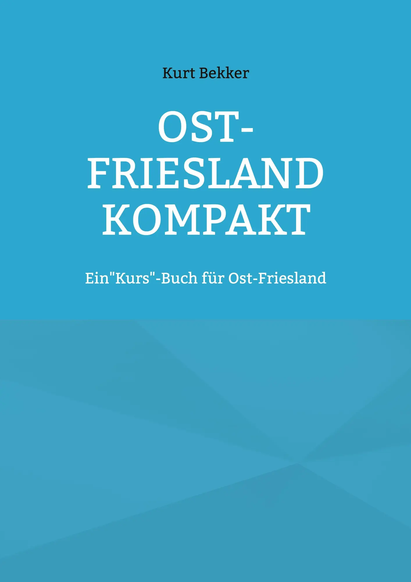 Cover: 9783752611908 | Ost-Friesland Kompakt | Ein"Kurs"-Buch für Ost-Friesland | Kurt Bekker