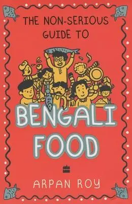 Cover: 9789354891908 | The Non-Serious Guide to Bengali Food | Arpan Roy | Taschenbuch | 2021