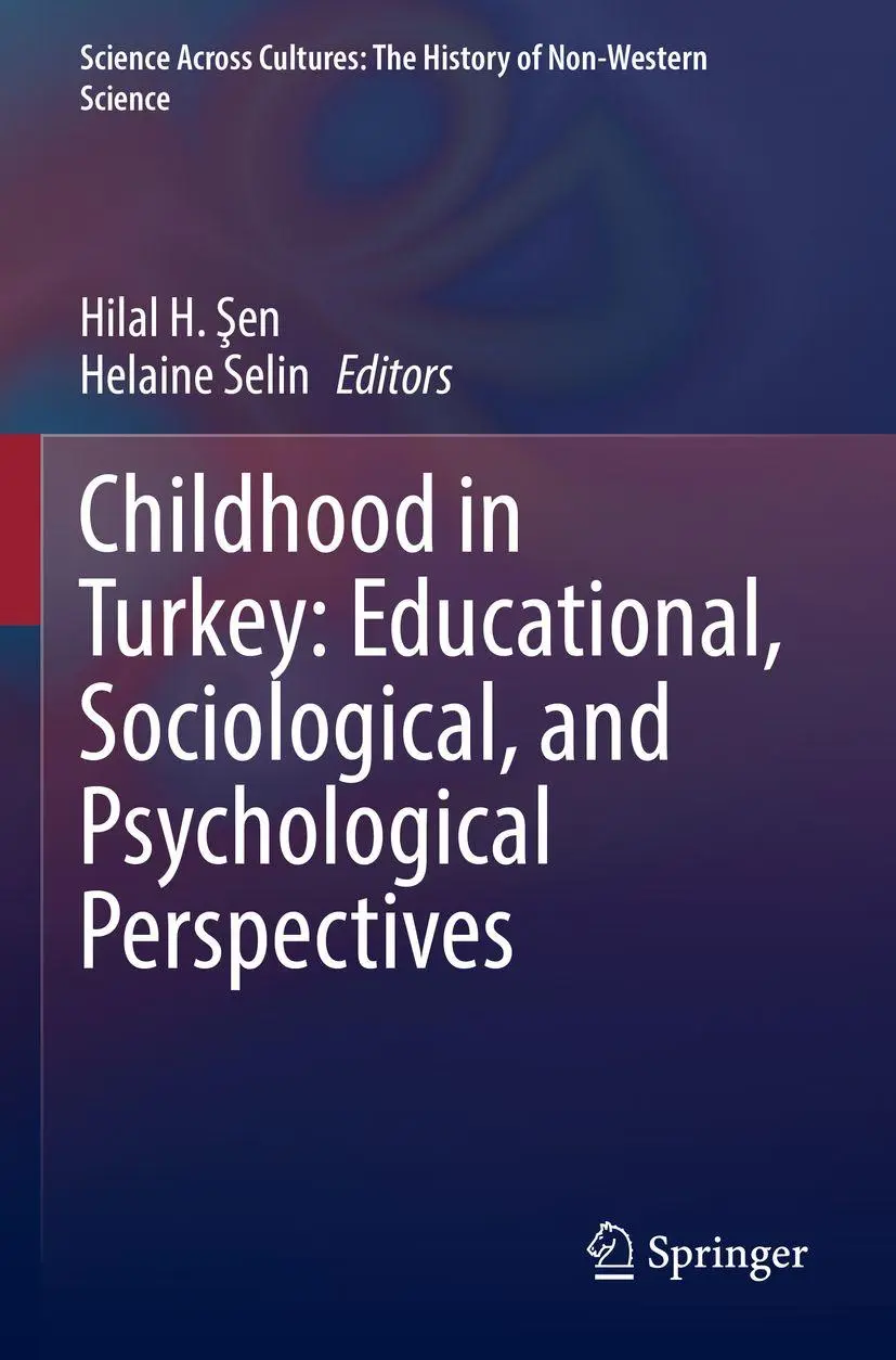 Childhood in Turkey: Educational, Sociological, and Psychological Perspectives (Science Across Cultures: The History of Non-Western Science, 11, Band 11)
