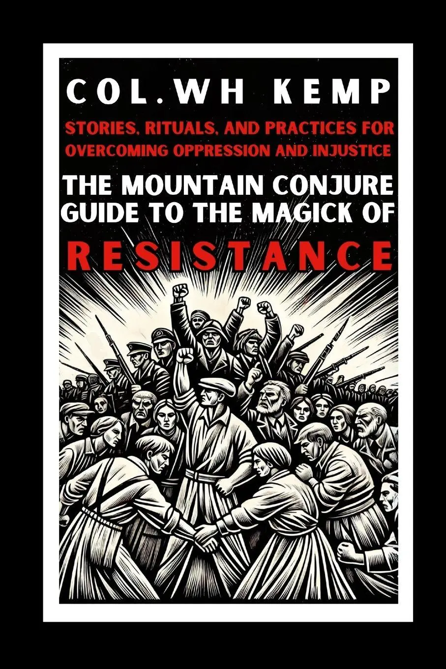 Cover: 9781300622208 | The Mountain Conjure Guide to the Magick of Resistance | Col. WH Kemp