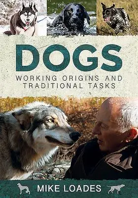 Cover: 9781526742308 | Dogs | Working Origins and Traditional Tasks | Mike Loades | Buch