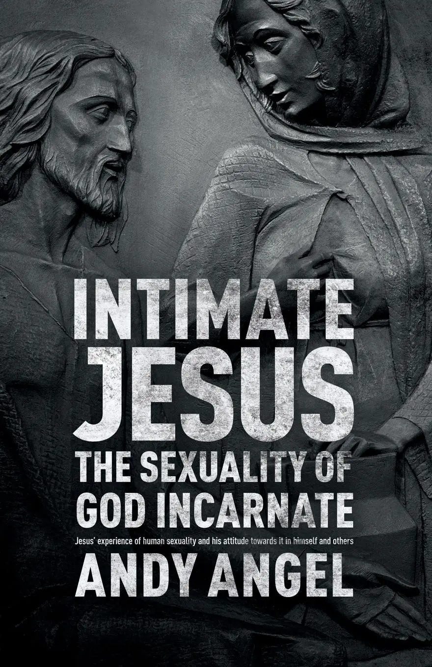 Cover: 9780281072408 | Intimate Jesus | The sexuality of God incarnate | Andrew Angel | Buch