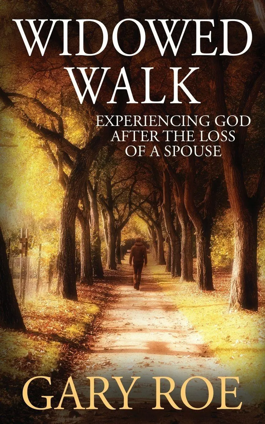 Cover: 9781950382408 | Widowed Walk | Experiencing God After the Loss of a Spouse | Gary Roe