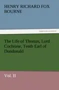 The Life of Thomas, Lord Cochrane, Tenth Earl of Dundonald, Vol. II