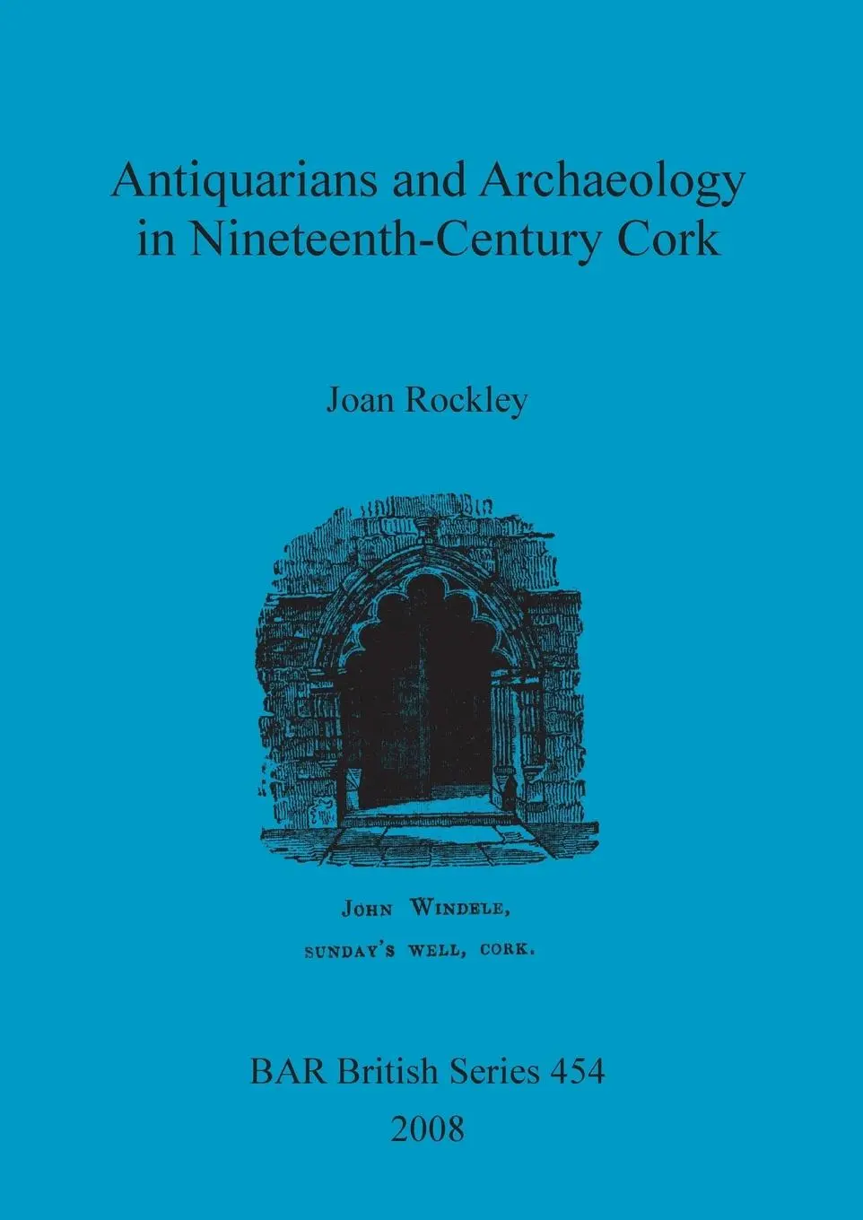 Cover: 9781407302508 | Antiquarians and Archaeology in Nineteenth-Century Cork | Joan Rockley