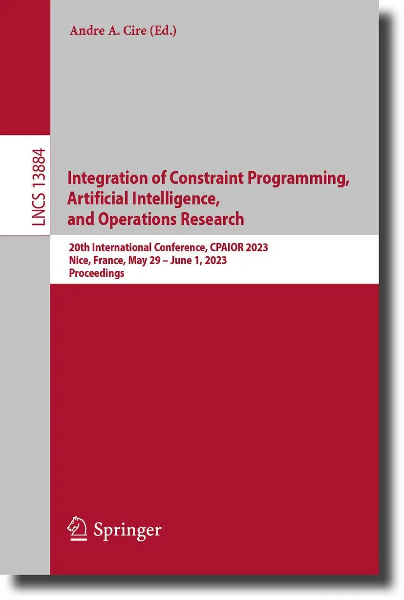 Integration of Constraint Programming, Artificial Intelligence, and Operations Research: 20th International Conference, CPAIOR 2023, Nice, France, May ... Notes in Computer Science, 13884, Band 13884)