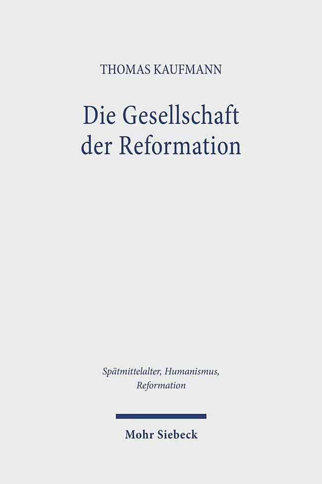 Cover: 9783161642708 | Die Gesellschaft der Reformation | Thomas Kaufmann | Buch | 733 S.