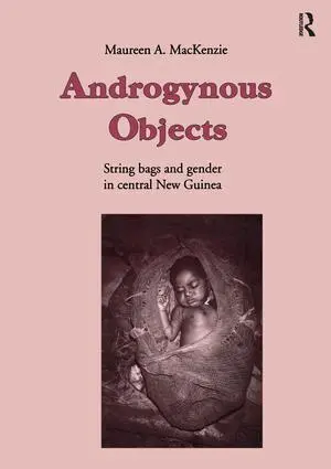 Cover: 9789057022708 | Androgynous Objects | String Bags and Gender in Central New Guinea