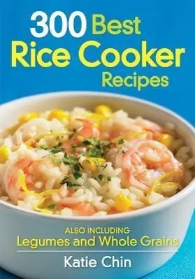 Cover: 9780778802808 | 300 Best Rice Cooker Recipes | Also Including Legumes and Whole Grains