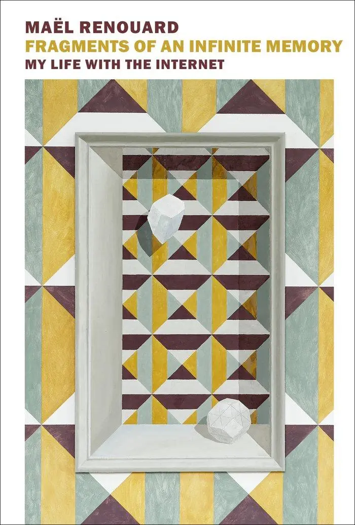 Cover: 9781681372808 | Fragments of an Infinite Memory | My Life with the Internet | Renouard