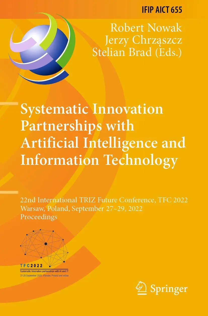 Systematic Innovation Partnerships with Artificial Intelligence and Information Technology: 22nd International TRIZ Future Conference, TFC 2022, ... and Communication Technology, 655, Band 655)