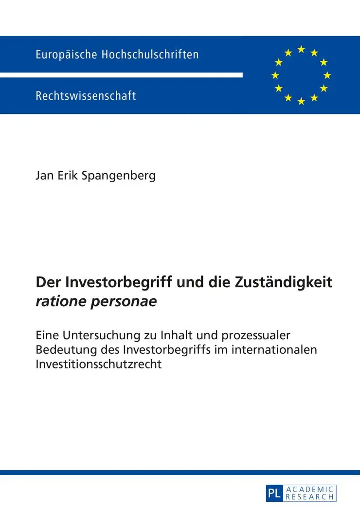 Der Investorbegriff und die Zuständigkeit «ratione personae»: Eine Untersuchung zu Inhalt und prozessualer Bedeutung des Investorbegriffs im ... (Europäische Hochschulschriften - Reihe II)