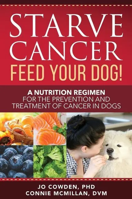 Cover: 9781617813108 | Starve Cancer Feed Your Dog! A Nutrition Regimen for the Prevention...