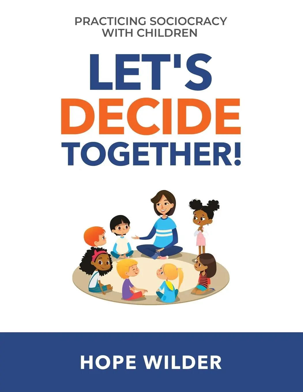 Cover: 9781949183108 | Let's Decide Together | Practicing Sociocracy with Children | Wilder