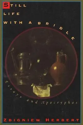 Cover: 9780880013208 | Still Life with a Bridle | Essays and Apocryphas | Zbigniew Herbert