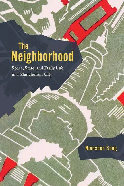 Cover: 9780226843308 | The Neighborhood | Space, State, and Daily Life in a Manchurian City
